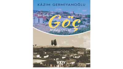Yazar Kazım Germiyanoğlu’nun kaleme aldığı “Bir Şehrin Göç Hikâyesi 2”